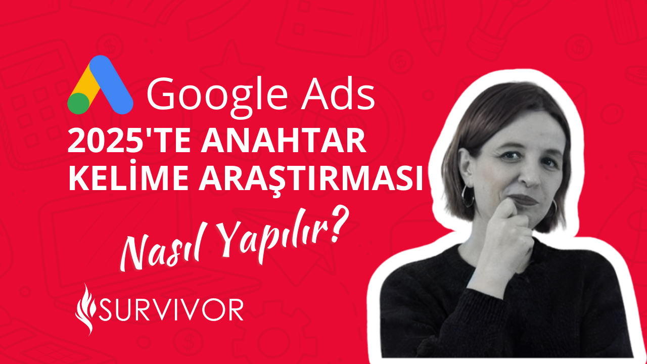 2025'te Google Ads Anahtar Kelime Araştırması Nasıl Yapılır?